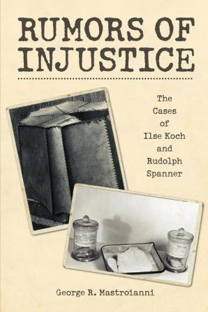 Rumors of Injustice: The Cases of Ilse Koch and Rudolph Spanner