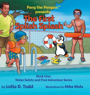 The First Splish Splash: Book One: Water Safety and Pool Adventure Series: 1 (Pang the Penguin's Water Safety and Pool Adventure)