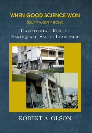 When Good Science Won (but it wasn't easy): California's Rise to Earthquake Safety Leadership