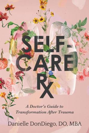 Self-Care Rx: A Doctor's Guide to Transformation After Trauma