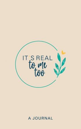 It's Real to Me Too: A Journal