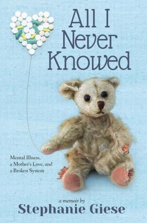 All I Never Knowed: Mental Illness a Mother's Love and a Broken System