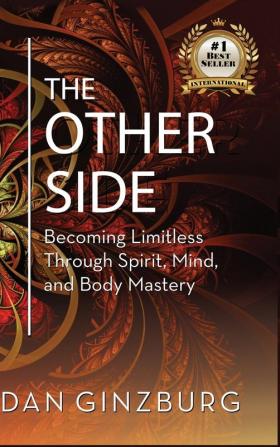 The Other Side: Becoming Limitless Through Spirit Mind and Body MASTERY