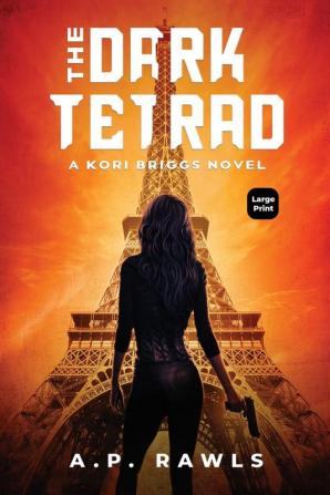 The Dark Tetrad: A Kori Briggs Novel (Large Print Edition): 1 (The Kori Briggs Thriller Spy Novels)