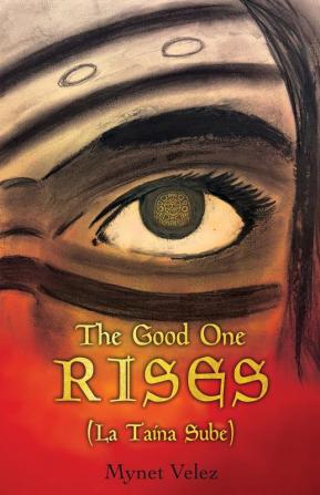 The Good One Rises: La Taina Sube: 1 (La Taína Trilogy)