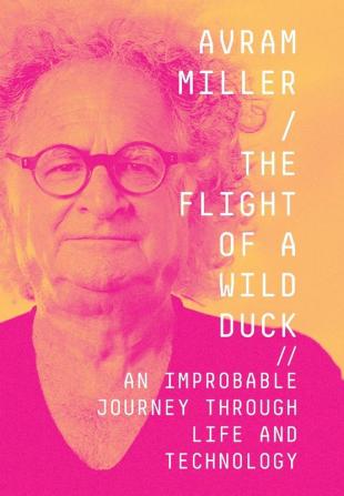 The Flight of a Wild Duck: An Improbable Journey Through Life and Technology