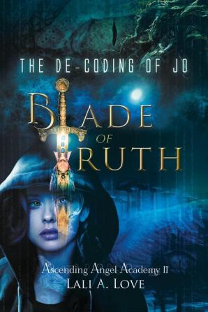 The De-Coding of Jo: Blade of Truth: II (Ascending Angel Academy Book 2)