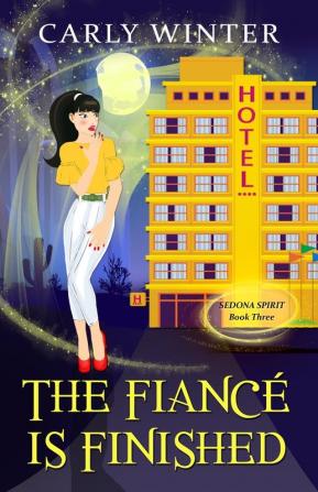 The Fiance is Finished: A Humorous Paranormal Cozy Mystery: 3 (Sedona Spirit Cozy Mysteries)