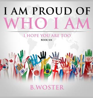 I Am Proud of Who I Am: I hope you are too (Book Six): 6