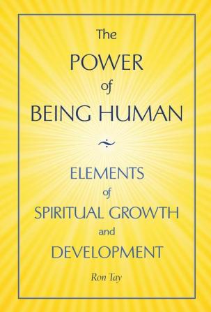 The Power Of Being Human: Elements Of Spiritual Growth And Development