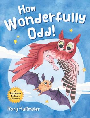 How Wonderfully Odd!: A Backwards Bedtime Adventure of Kindness Empathy and Inclusion for Kids