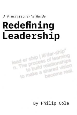 Redefining Leadership: A Practitioner's Guide