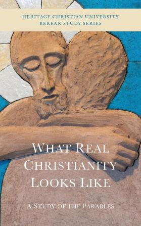 What Real Christianity Looks Like: A Study of the Parables: 2 (Berean Study)