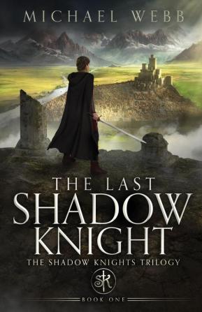 The Last Shadow Knight: 1 (The Shadow Knights Trilogy)