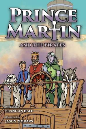 Prince Martin and the Pirates: Being a Swashbuckling Tale of a Brave Boy Bloodthirsty Buccaneers and the Solemn Mysteries of the Ancient Order of the Deep: 6 (Prince Martin Epic)