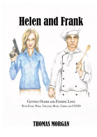 Helen and Frank: Getting Older and Finding Love with Food Wine Theater Music Crime and COVID: 1 (A Helen and Frank Story)