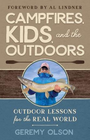 Campfires Kids and the Outdoors: Outdoor Lessons for the Real World