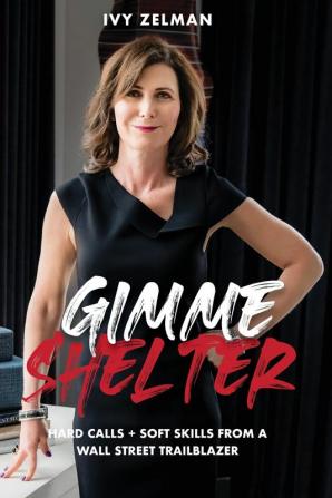 Gimme Shelter: Hard Calls + Soft Skills From A Wall Street Trailblazer