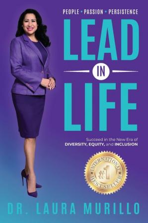 Lead in Life People. Passion. Persistence: Succeed in the New Era of Diversity Equity and Inclusion