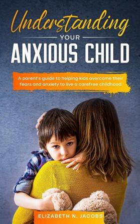 Understanding Your Anxious Child