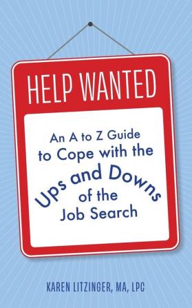 Help Wanted: An A to Z Guide to Cope with the Ups and Downs of the Job Search