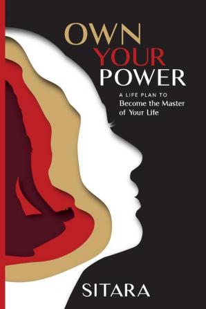 Own Your Power: A Life Plan To Become The Master Of Your Life: 1