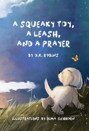 A Squeaky Toy A Leash and A Prayer