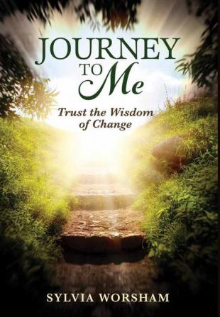 Journey to Me: Trust the Wisdom of Change