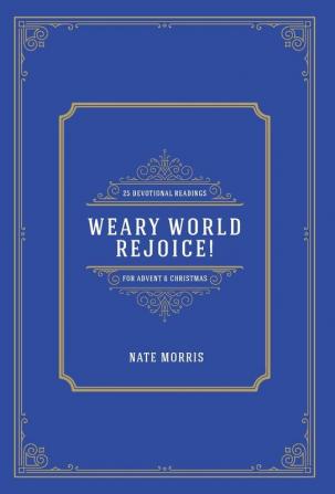 Weary World Rejoice!: 25 Devotional Readings for Advent & Christmas