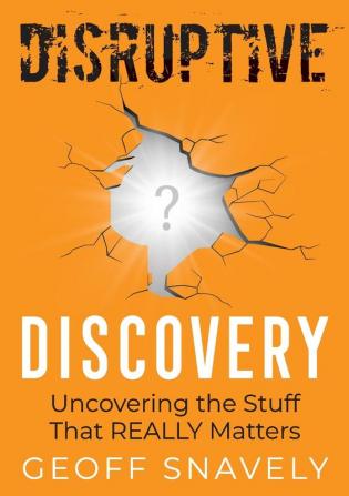 Disruptive Discovery: Uncovering the Stuff That Really Matters