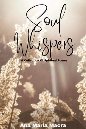 Soul Whispers: A Collection of Spiritual Poems