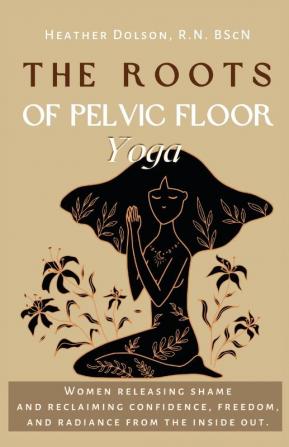 The Roots of Pelvic Floor Yoga