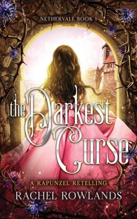 The Darkest Curse: A Rapunzel retelling: 1 (Nethervale)