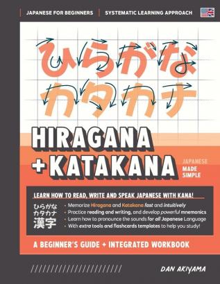 Learning Hiragana and Katakana - Beginner's Guide and Integrated Workbook Learn how to Read Write and Speak Japanese: A fast and systematic approach ... and more!: 3 (Japanese Made Simple)