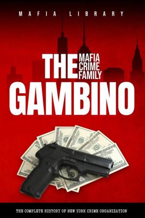 The Gambino Mafia Crime Family