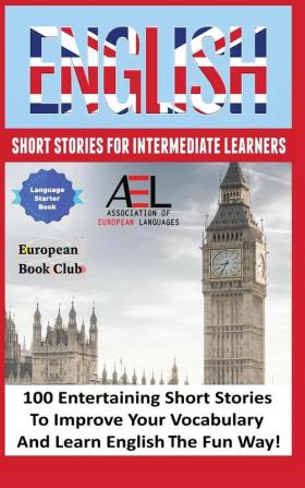 English Short Stories for Intermediate Learners: 100 English Short Stories to Improve Your Vocabulary and Learn English the Fun Way (English for Everyone Level 1)