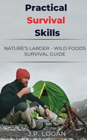 Practical Survival Skills: Nature's Larder - Wild foods survival guide