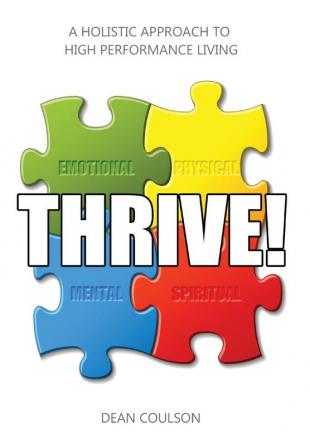 Thrive!: A Holistic Approach To High Performance Living