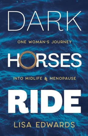 Dark Horses Ride: one woman's journey into midlife and menopause: 2 (Because You Can)