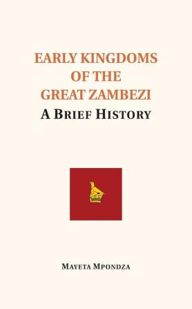 Early Kingdoms of the Great Zambezi: A Brief History