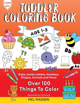 Toddler Coloring Book Age 1-3: Enjoy Jumbo Letters Numbers Shapes Animals and More!