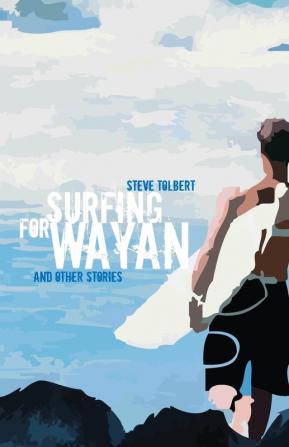 Surfing for Wayan: & other stories