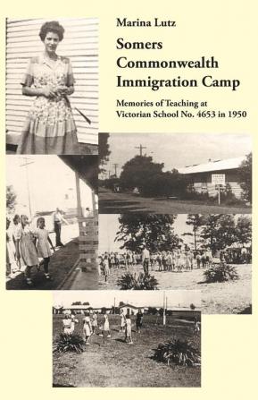 Somers Commonwealth Immigration Camp: Memories of Teaching at Victorian School No 4653 in 1950