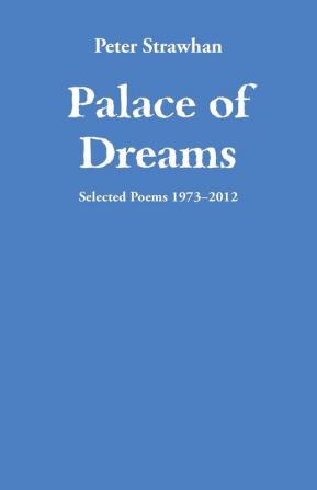 Palace of Dreams: Selected Poems 1973-2012