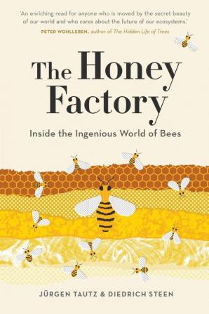 The Honey Factory: Inside the Ingenious World of Bees