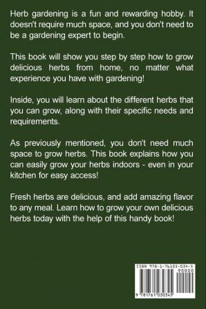 Herb Gardening Made Easy: How to plant and grow a delicious variety of herbs at home!