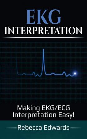 EKG Interpretation: Making EKG/ECG Interpretation Easy!