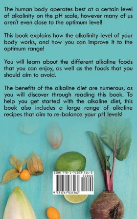 Alkaline Diet: How to Improve Your Health and Balance Your PH with the Power of the Alkaline Diet including Alkaline Foods and Alkaline Recipes