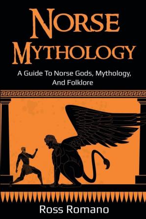 Norse Mythology: A Guide to Norse Gods Mythology and Folklore