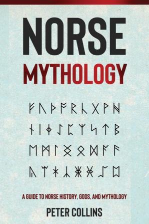 Norse Mythology: A Guide to Norse History Gods and Mythology